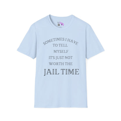 Sometimes I Have To Tell Myself That It's Just Not Worth The Jail Time Adult T-shirt