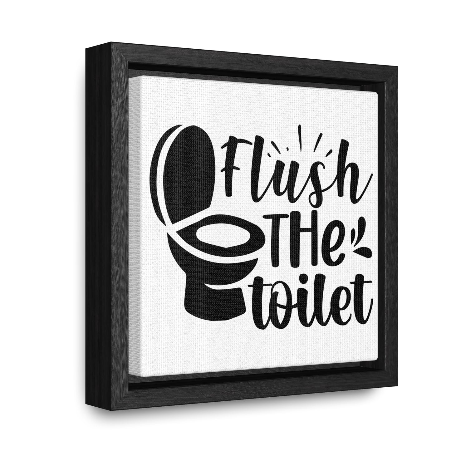 Flush The Toilet Canvas Wraps, Square Frame