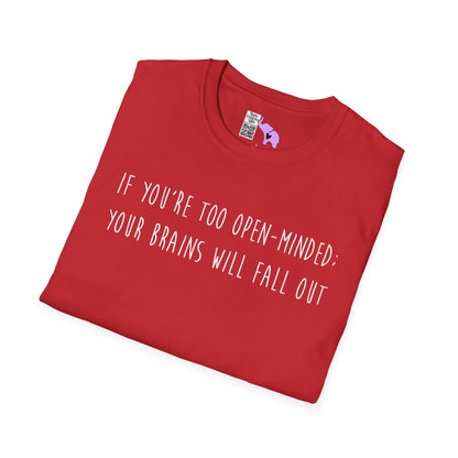 If You're Too Open-Minded Your Brains Will Fall Out Adult T-shirt