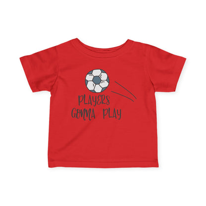 Players Gonna Play Infant T-Shirt