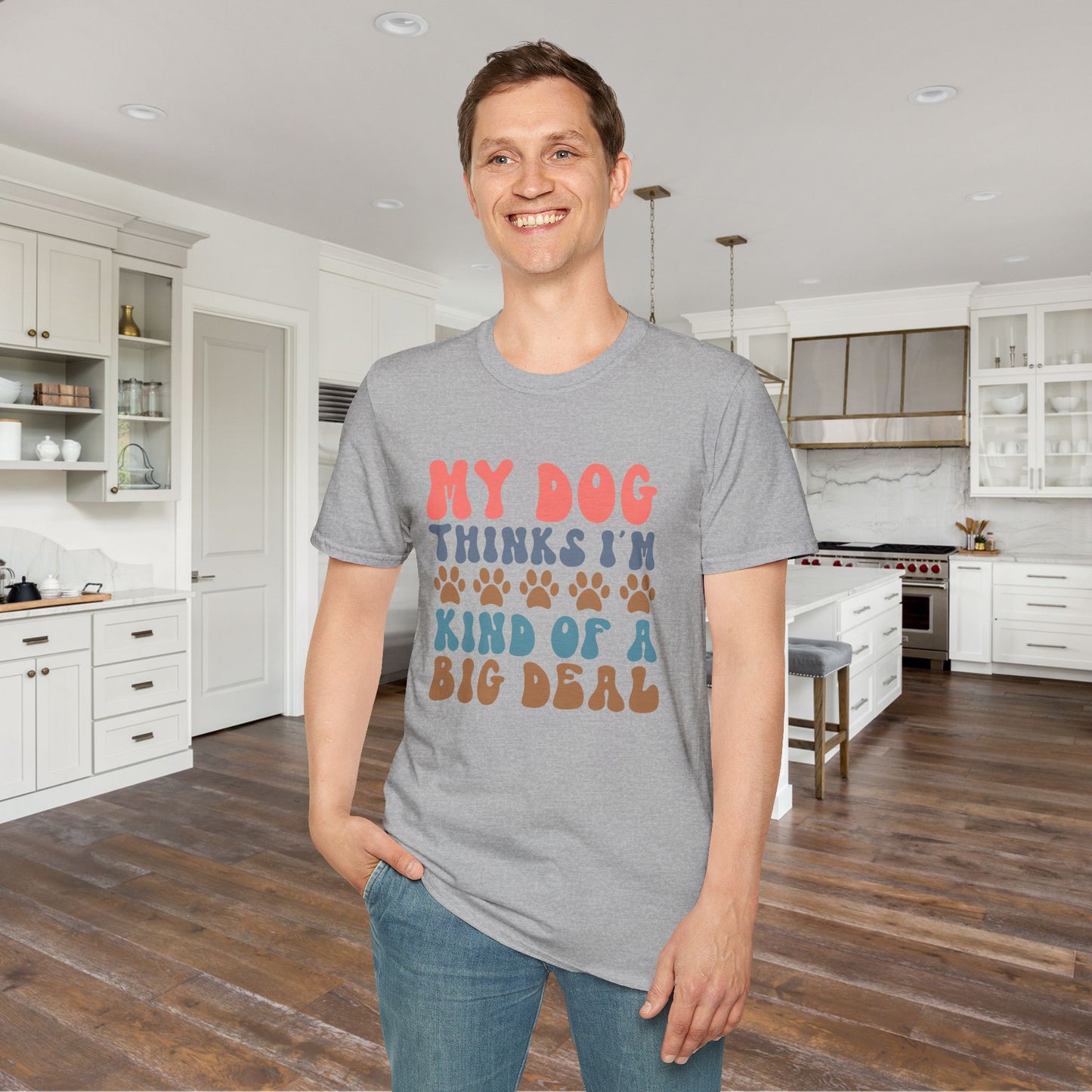 My Dog Thinks I'm Kind of A Big Deal Adult T-shirt