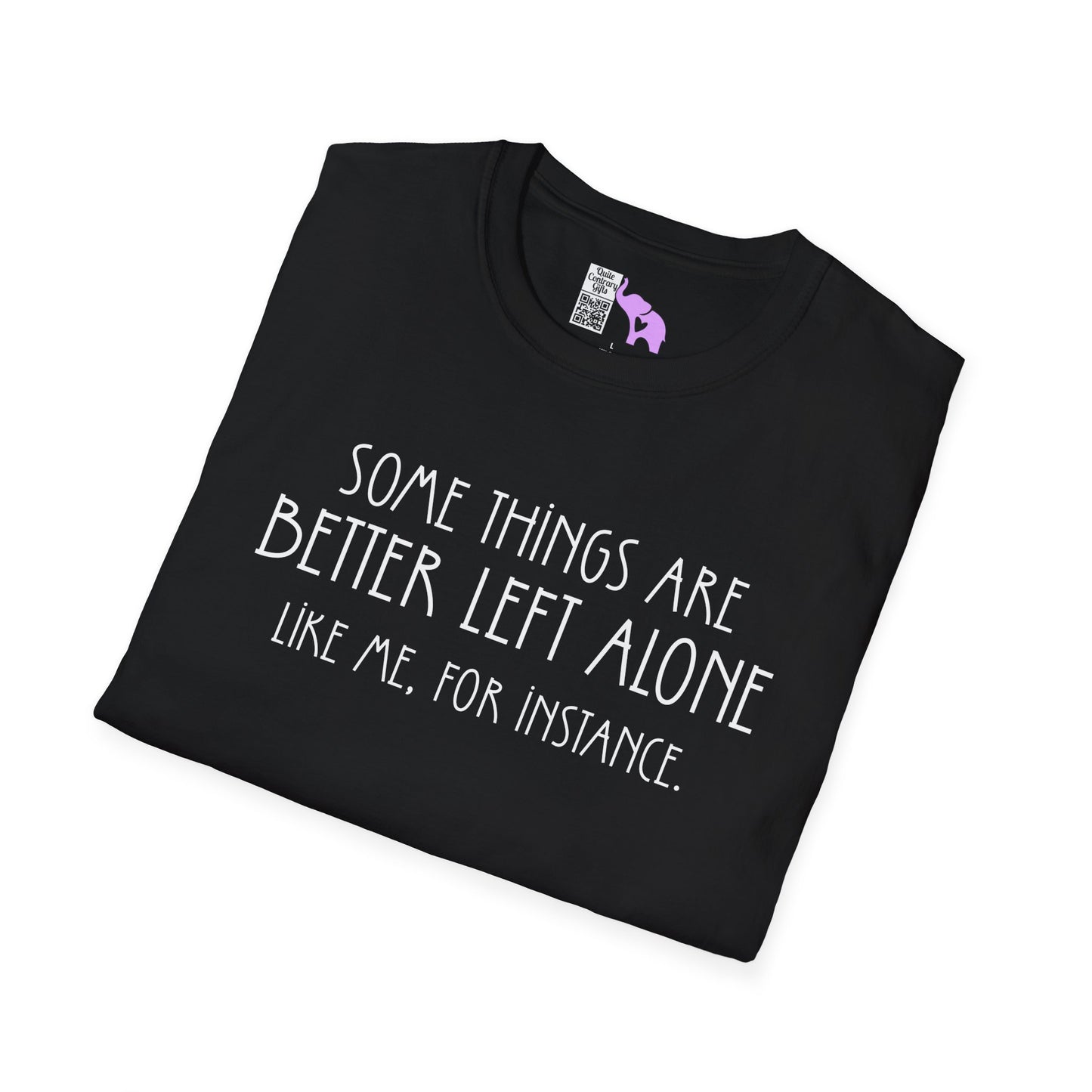 Some Things Are Better Left Alone Like Me For Instance Adult T-shirt