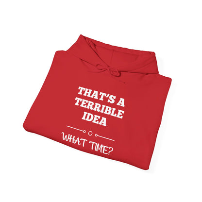 That's A Terrible Idea...What Time? Heavy Blend™ Hooded Sweatshirt