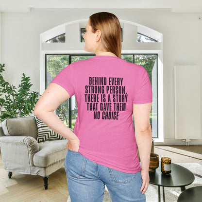 Behind Every Strong Person, There Is A Story That Gave Them No Choice. Adult T-shirt
