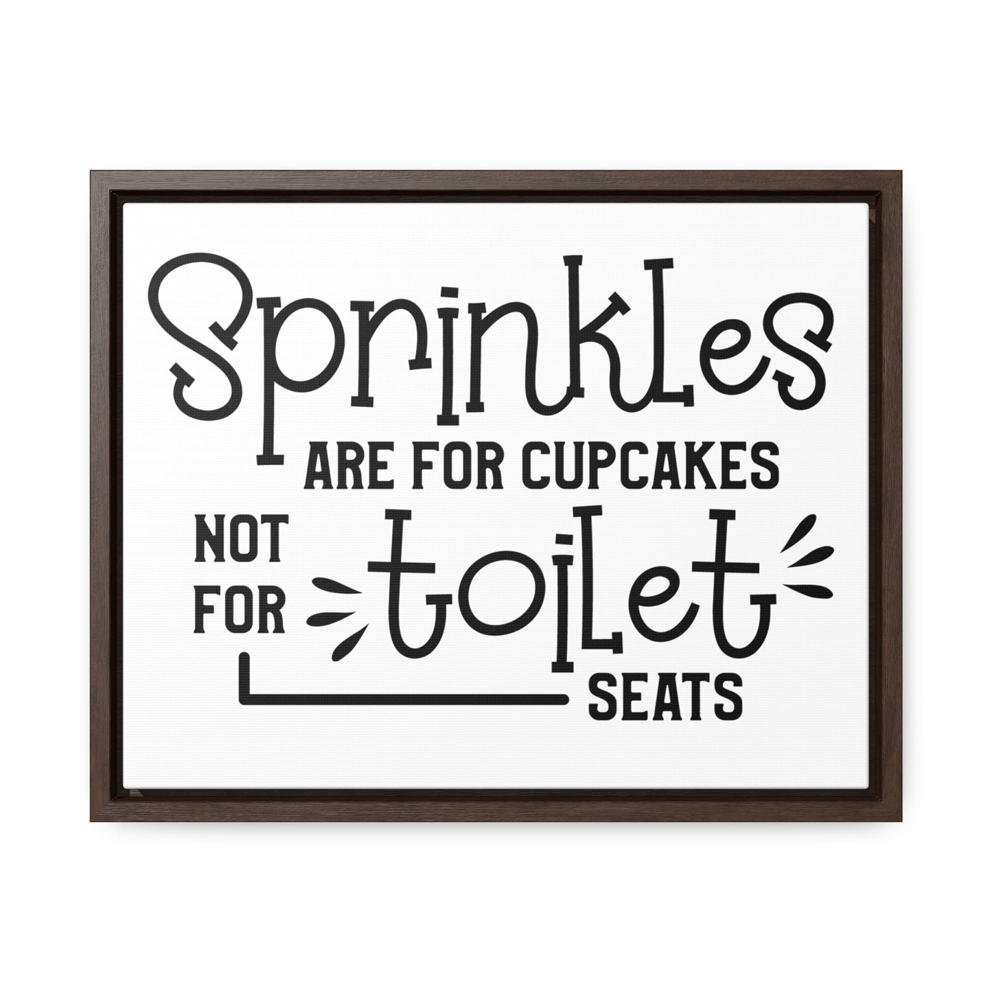 Sprinkles Are For Cupcakes Not For Toilet Seats Canvas Wraps, Horizontal Frame