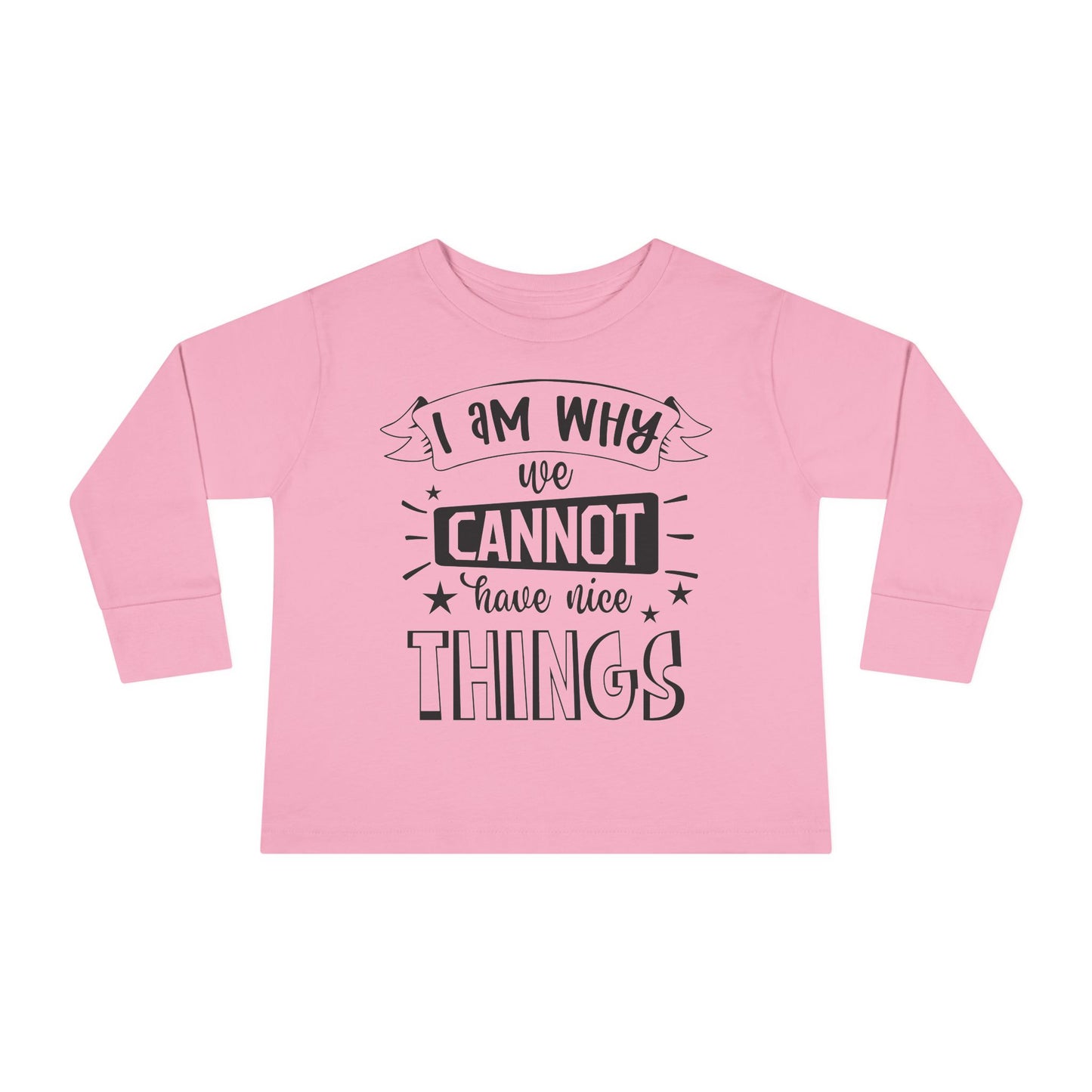 I Am Why We Cannot Have Nice Things Long Sleeve Tee