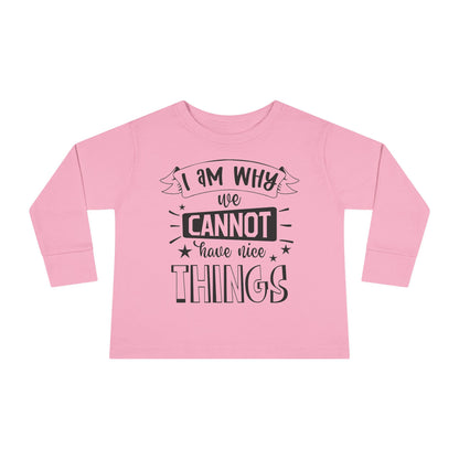 I Am Why We Cannot Have Nice Things Long Sleeve Tee