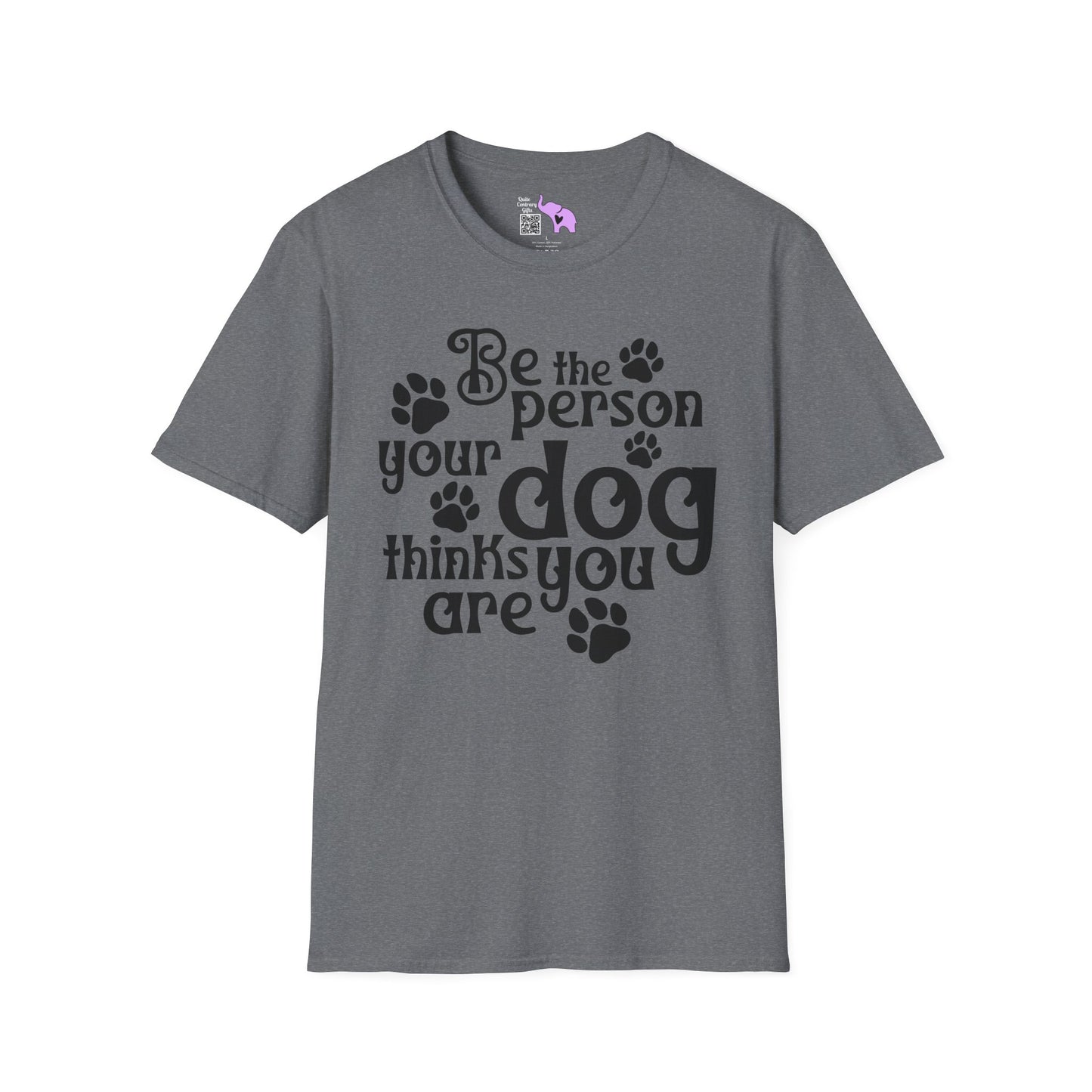 Be The Person Your Dog Thinks You Are Adult T-shirt