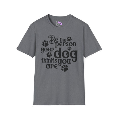 Be The Person Your Dog Thinks You Are Adult T-shirt