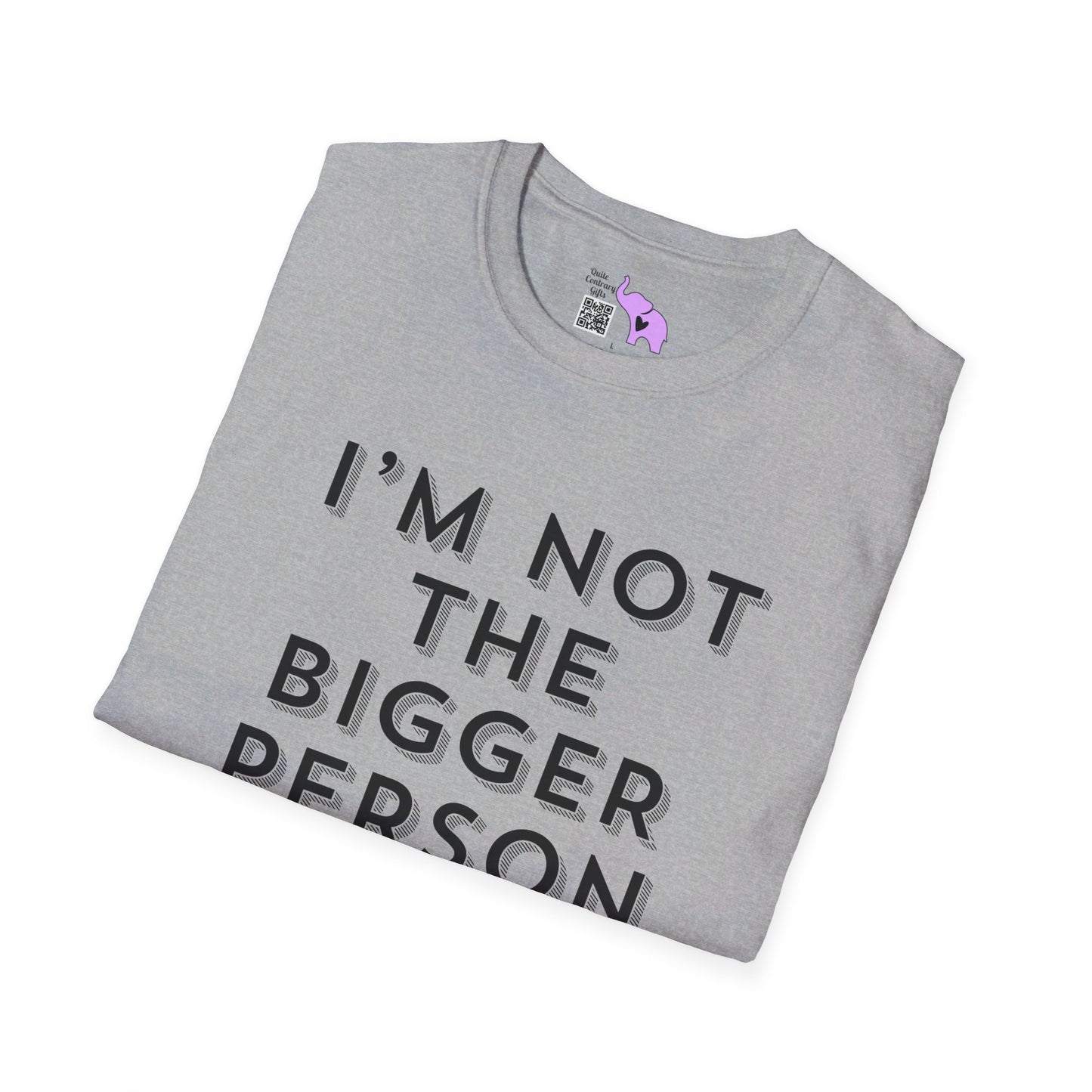 I'm Not The Bigger Person T-shirt