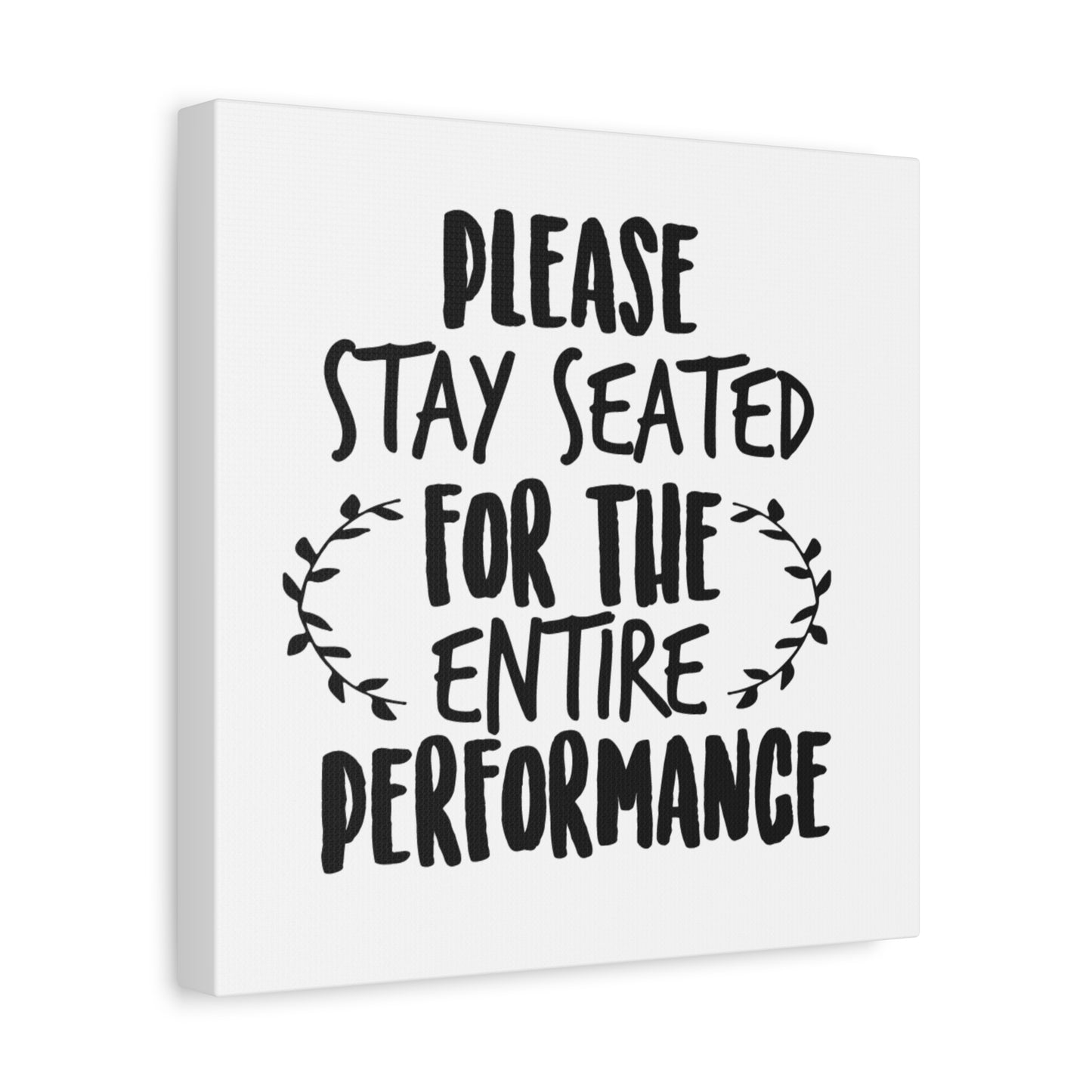 Please Stay Seated For The Entire Performance Canvas Art