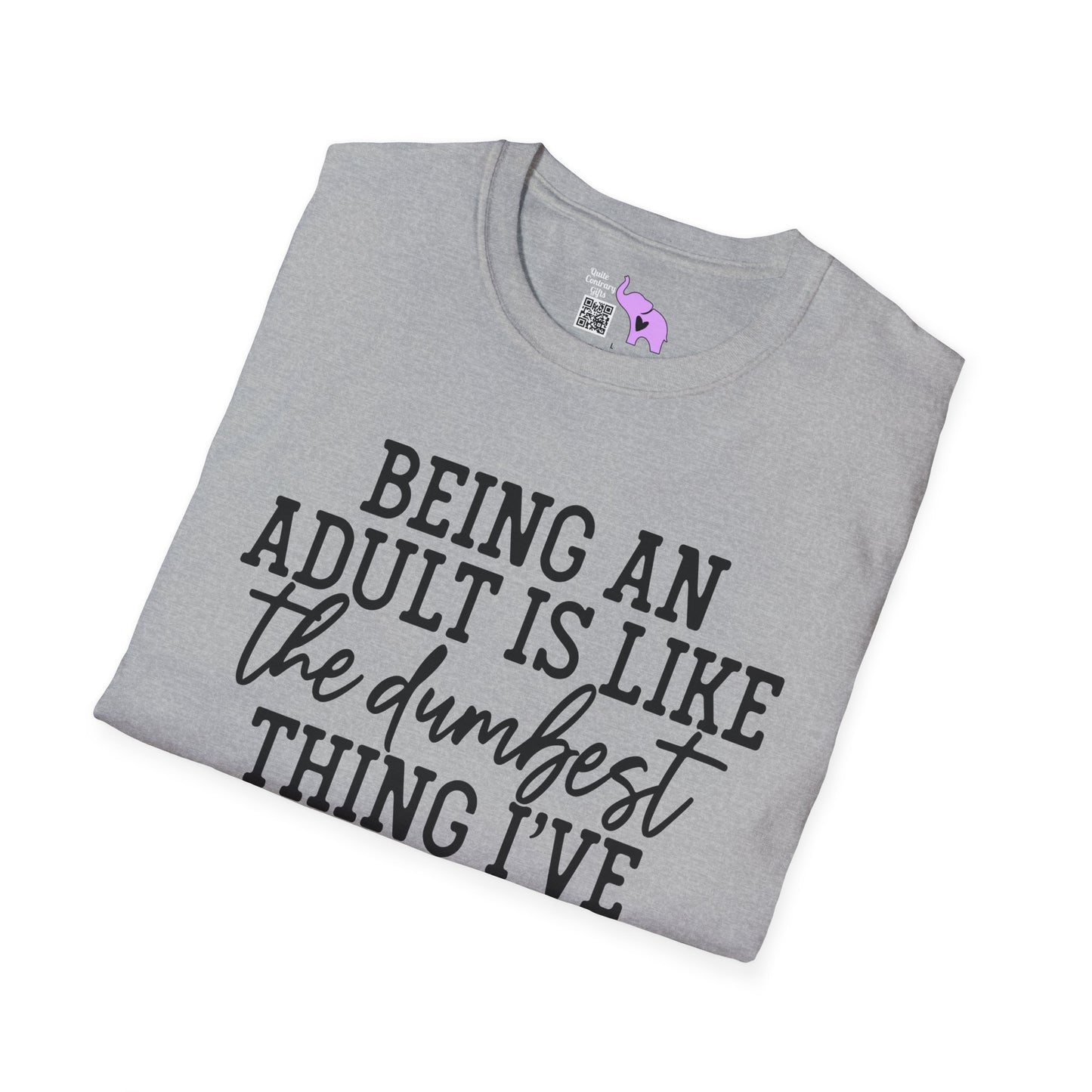 Being An Adult is Like The Dumbest Thing I've Ever Done Adult T-shirt