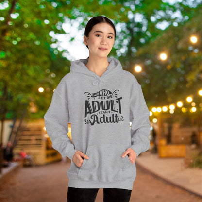 Who Let Me Adult I Can't Adult Heavy Blend™ Hooded Sweatshirt