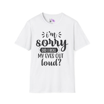 I'm Sorry Did I Roll My Eyes Out Loud Adult T-shirt