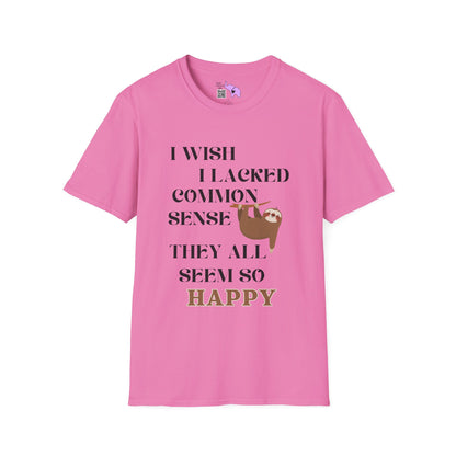 I Wish I Lacked Common Sense, They All Seem So Happy Adult T-shirt