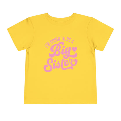 I'm Going To Be A Big Sister (Pink Script) Toddler Tee