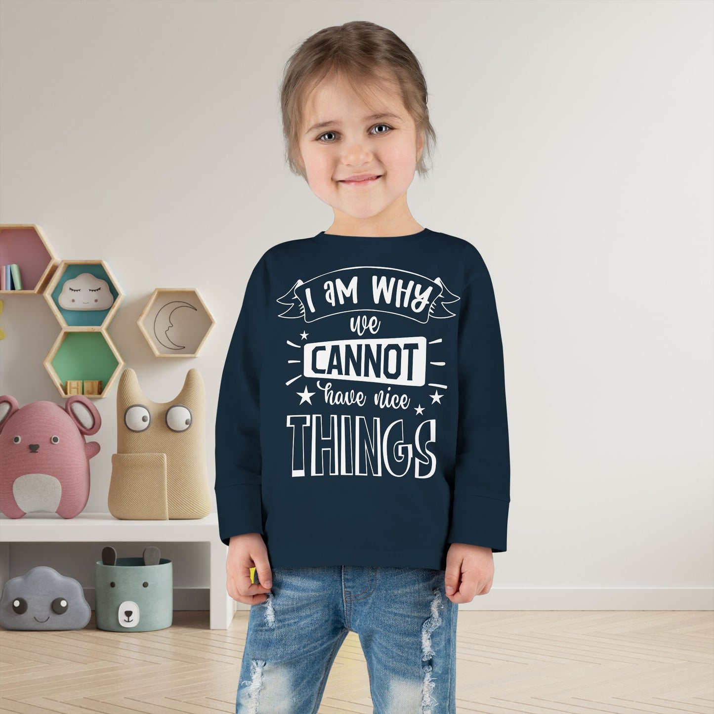 I Am Why We Cannot Have Nice Things Long Sleeve Tee