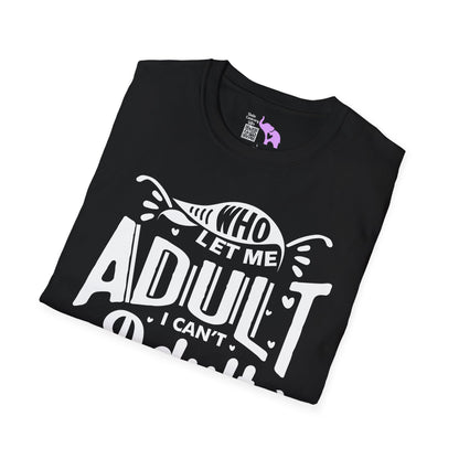 Who Let Me Adult I Can't Adult T-shirt