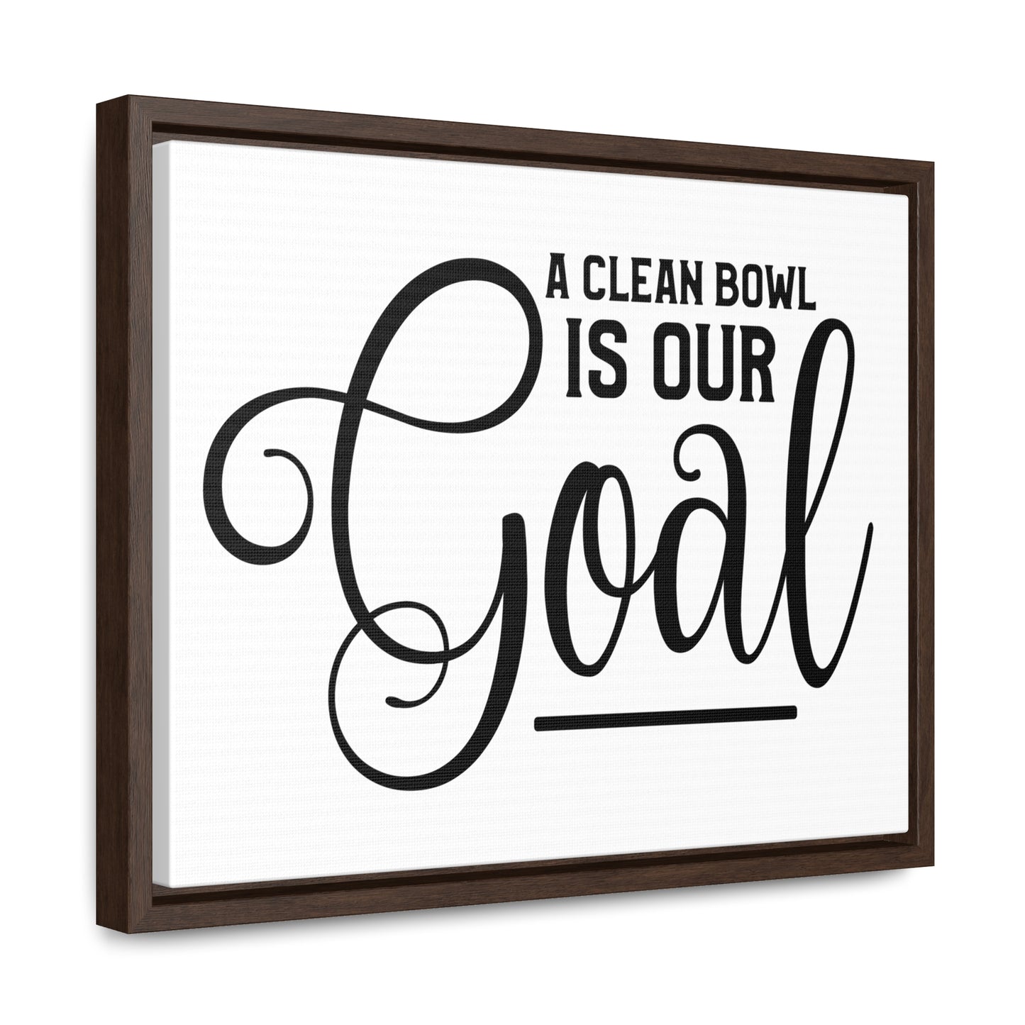 A Clean Bowl Is Our Goal Canvas Wraps, Horizontal Frame