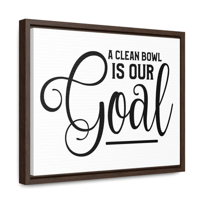 A Clean Bowl Is Our Goal Canvas Wraps, Horizontal Frame