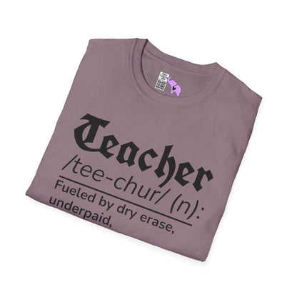 Teacher Definition: Fueled by Dry Erase, Underpaid, Overachieving Adult T-shirt
