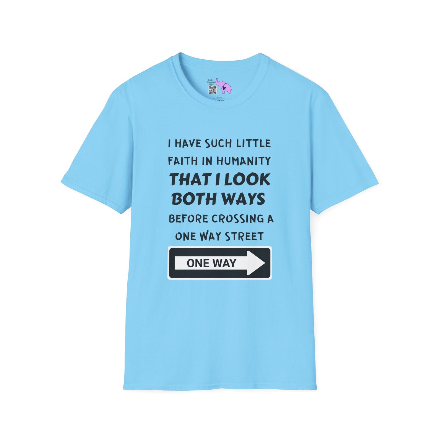 I Have Such Little Faith In Humanity That I Look Both Ways When... T-shirt