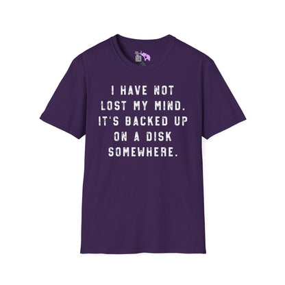 I Have Not Lost My Mind It's Backed Up On A Disk Adult T-shirt