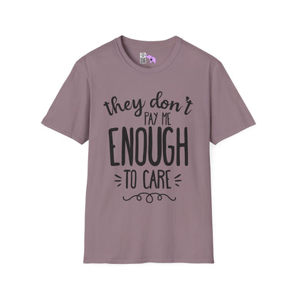 They Don't Pay Me Enough To Care Adult T-shirt