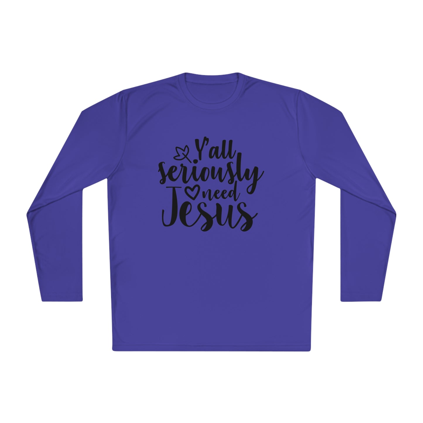 Y'all Seriously Need Jesus Adult Long Sleeve Tee