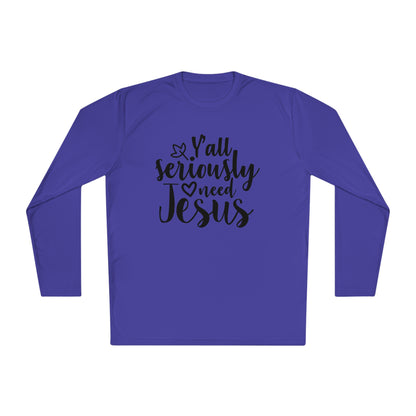 Y'all Seriously Need Jesus Adult Long Sleeve Tee