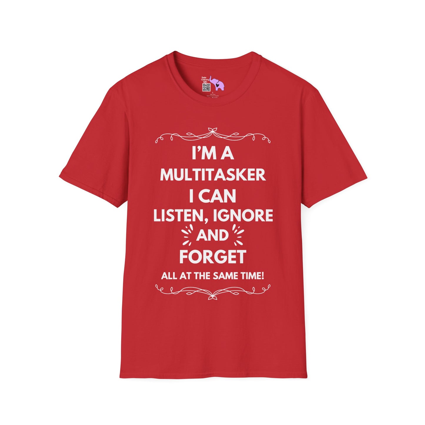 I'm A Multitasker I Can Listen, Ignore, and Forget All At The Same Time! T-shirt