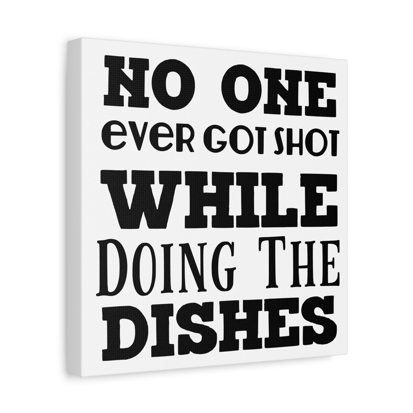 No One Ever Got Shot While Doing The Dishes Canvas Art