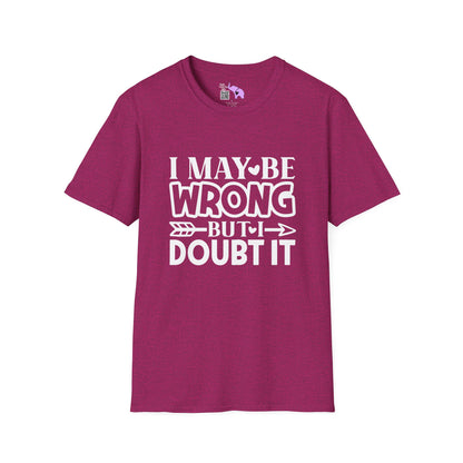 I May Be Wrong But I Doubt It Adult T-shirt