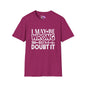 I May Be Wrong But I Doubt It Adult T-shirt