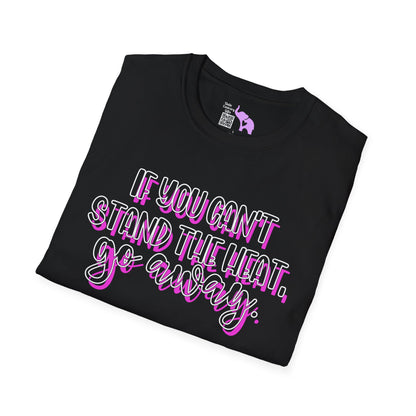 If You Can't Stand The Heat, Go Away Adult T-shirt