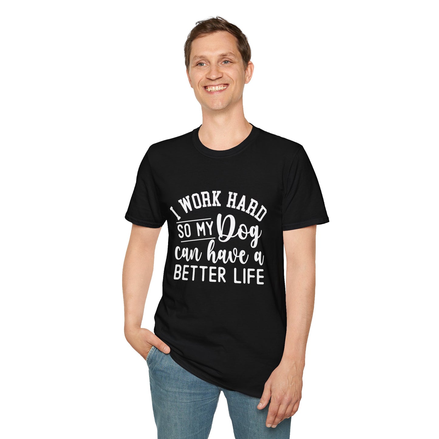 I Work Hard So My Dog Can Have A Better Life T-shirt