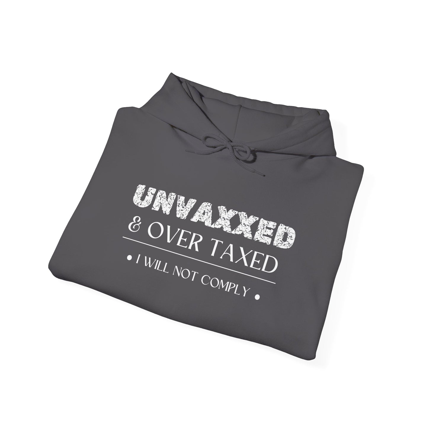 Unvaxxed and Overtaxed I Will Not Comply Heavy Blend™ Hooded Sweatshirt