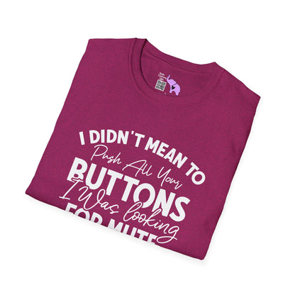 I Didn't Mean To Push All Your Buttons... Adult T-shirt