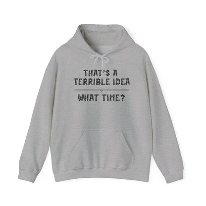 That's A Terrible Idea...What Time? Heavy Blend™ Hooded Sweatshirt