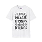 I Have Mixed Drinks About My Feelings Adult T-shirt