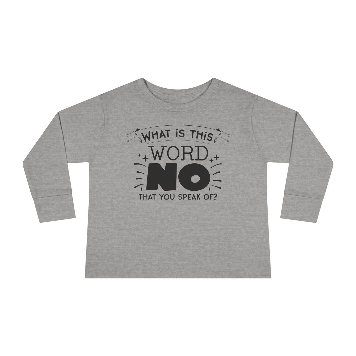 What Is This Word No That You Speak Of? Toddler Long Sleeve Tee