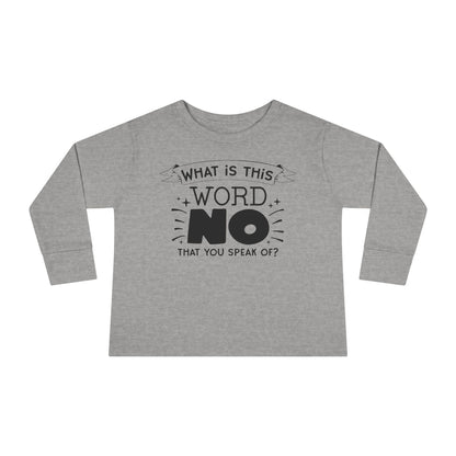 What Is This Word No That You Speak Of? Toddler Long Sleeve Tee
