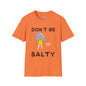 Don't Be Salty  T-shirt