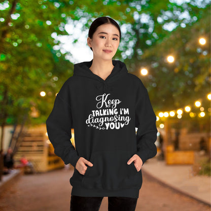 Keep Talking I'm Diagnosing You Heavy Blend™ Hooded Sweatshirt