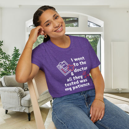 I Went To The Doctor And All They Tested Was My Patience Adult T-shirt