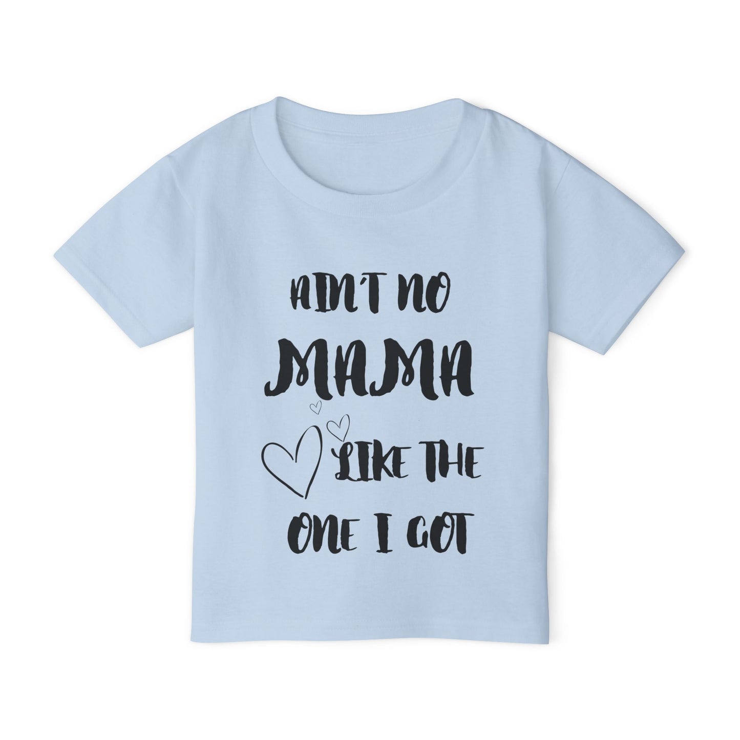 Ain't No Mama Like the One I Got Toddler T-shirt