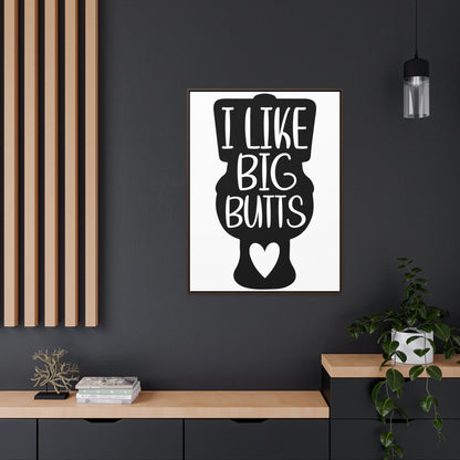 I Like Big Butts (Toilet) Canvas Wraps, Vertical Frame