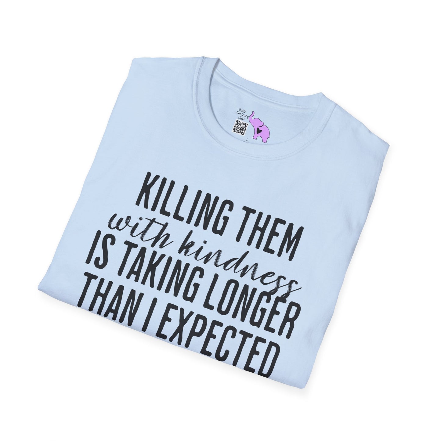Killing Them With Kindness Is Taking Longer Than I Expected Adult T-shirt