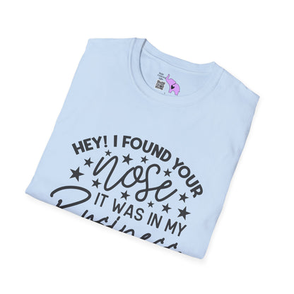 Hey! I Found Your Nose In My Business Again Adult T-shirt