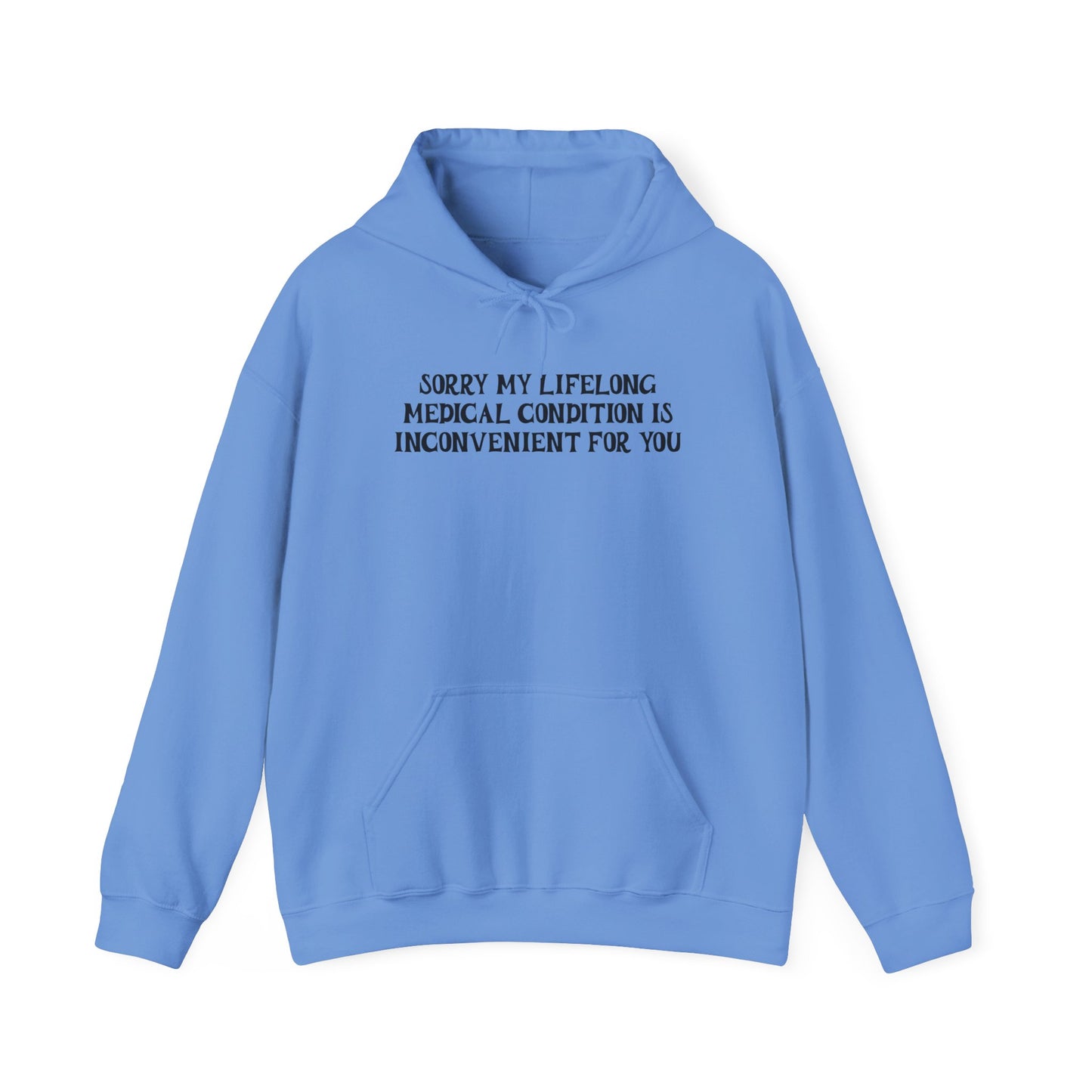 Sorry My Lifelong Medical Condition is Inconvenient for You Adult Heavy Blend™ Hoodie